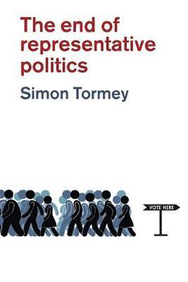 Simon Tormey - End of Representative Politics, Häftad
