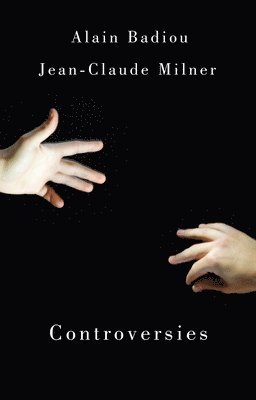 Alain Badiou, Jean-Claude Milner, Alain (l'Ecole Normale Superieure) Badiou, Jean-Claude (Jean-Claude Milner: Universit? de Paris-VII) Milner - Controversies, Häftad