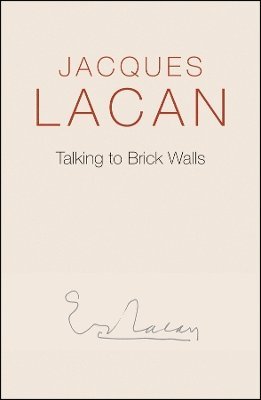 Jacques Lacan - Talking to Brick Walls, Inbunden