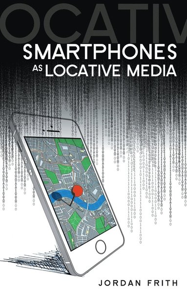 Jordan Frith - Smartphones as Locative Media, Inbunden