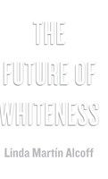 Linda Martín Alcoff, Linda Mart Alcoff - Future of Whiteness, Inbunden