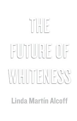 Linda Martín Alcoff - Future of Whiteness, Häftad