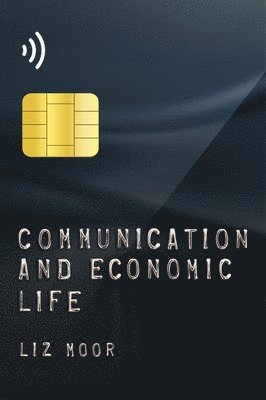 Liz Moor - Communication and Economic Life, Inbunden