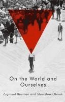 Zygmunt Bauman, Stanislaw Obirek - On the World and Ourselves, Häftad