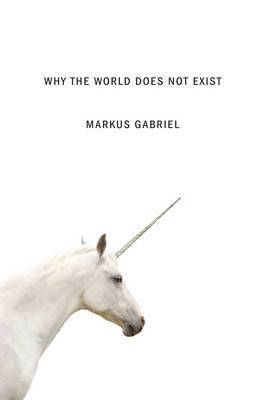 Markus Gabriel - Why the World Does Not Exist, Inbunden