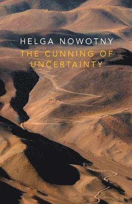 Helga Nowotny, Zurich) Nowotny, Helga (Swiss Federal Institute of Technology (ETH), Helga, Nowotny - Cunning of Uncertainty, Häftad