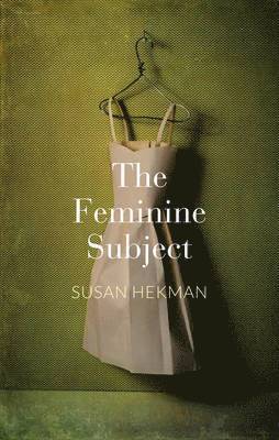 Susan J. Hekman - Feminine Subject, Inbunden