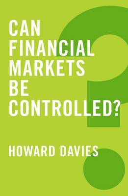 Howard Davies - Can Financial Markets be Controlled?, Inbunden
