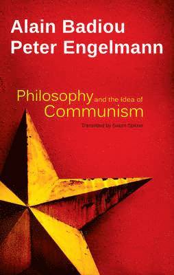 Alain Badiou, Peter Engelmann - Philosophy and the Idea of Communism, Häftad