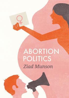 Ziad Munson - Abortion Politics, Inbunden
