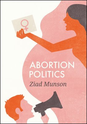 Ziad Munson - Abortion Politics, Häftad
