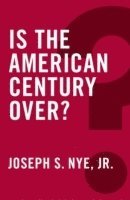Joseph S. Nye Jr. - Is the American Century Over?, Häftad