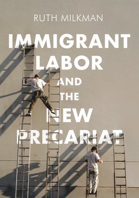 Ruth Milkman - Immigrant Labor and the New Precariat, Inbunden