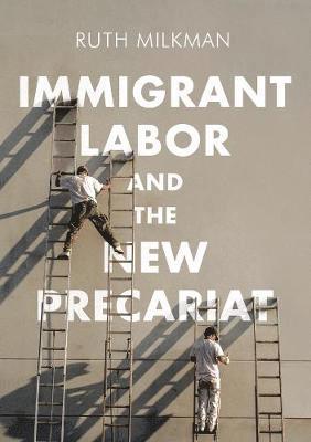Ruth Milkman - Immigrant Labor and the New Precariat, Häftad