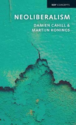 Damien Cahill, Martijn Konings - Neoliberalism, Inbunden