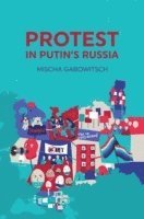 Mischa Gabowitsch - Protest in Putin's Russia, Inbunden