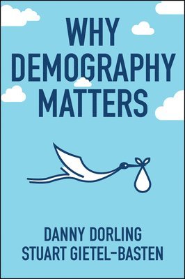Danny Dorling, Stuart Gietel-Basten - Why Demography Matters, Inbunden