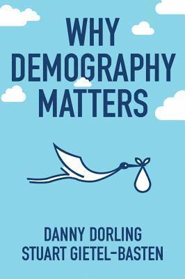 Danny Dorling, Stuart Gietel-Basten - Why Demography Matters, Häftad