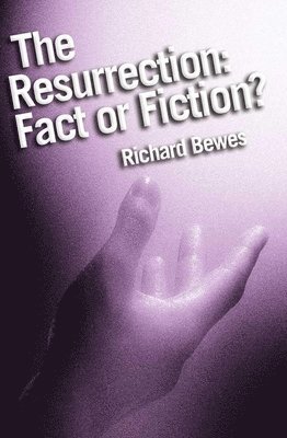 The Resurrection: Fact or Fiction? 1