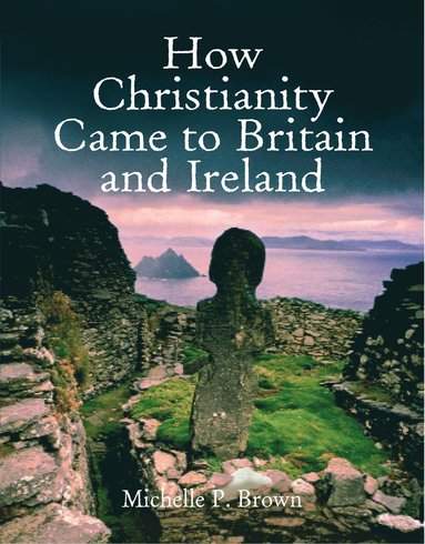 bokomslag How Christianity Came To Britain and Ireland