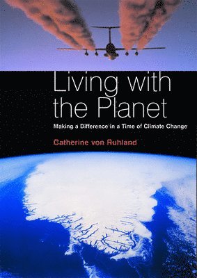 Living with the Planet: Making a Difference in a Time of Climate Change