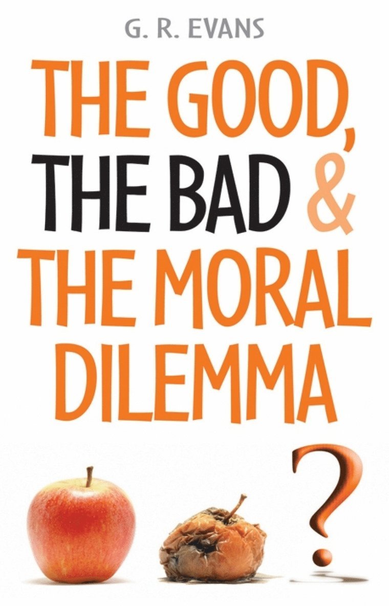 G. R. Evans - Good, the Bad and the Moral Dilemma, Häftad