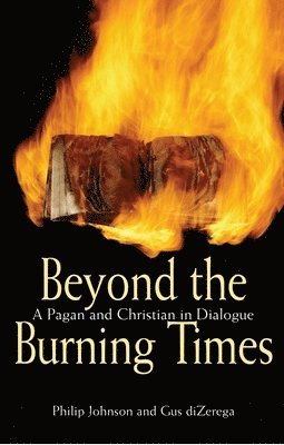bokomslag Beyond the Burning Times: A Pagan and Christian in Dialogue