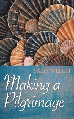 Sally Welch, Sarah Welch - Making a Pilgrimage, Häftad