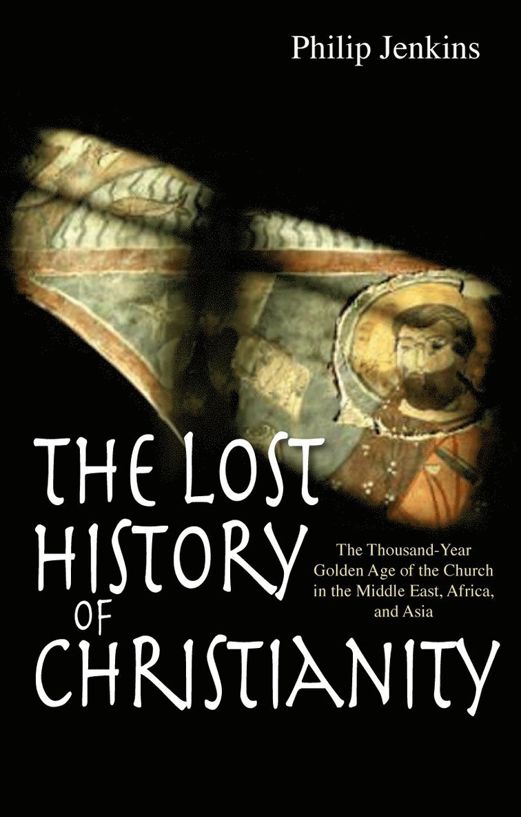 Philip Jenkins - Lost History of Christianity, Häftad