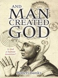 bokomslag And Man Created God
