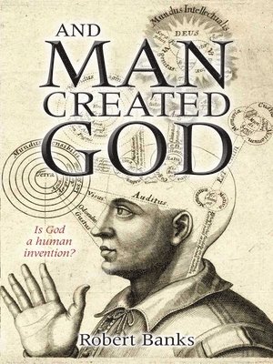 Robert Banks, Robert (Author) Banks, Robert Banks Phd - And Man Created God, Häftad