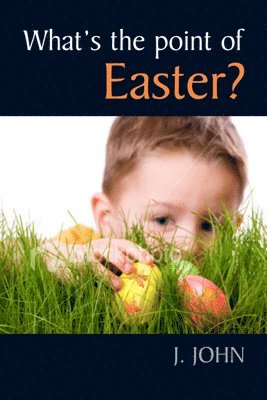 John, J: What's the Point of Easter?