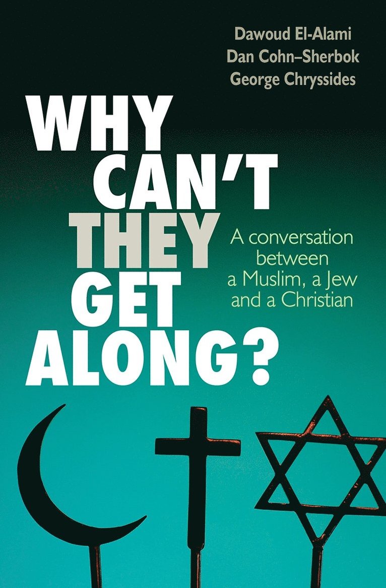 Dan Cohn-Sherbok, Dawoud El-Alami, George D Chryssides - Why can't they get along?, Häftad