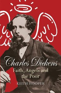 bokomslag Charles Dickens: Faith, Angels and the Poor