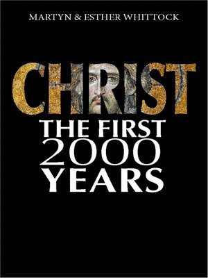 Martyn Whittock, Esther Whittock - Christ: The First Two Thousand Years, Häftad