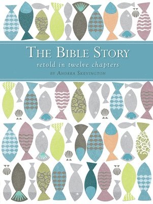Andrea Skevington - Bible Story Retold in Twelve Chapters, Inbunden
