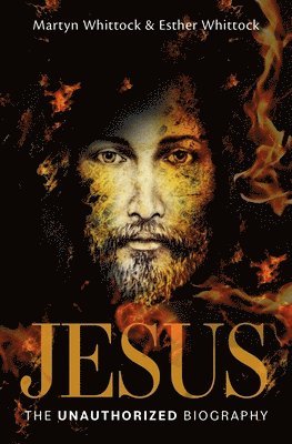 Martyn Whittock, Esther Whittock - Jesus: The Unauthorized Biography, Häftad