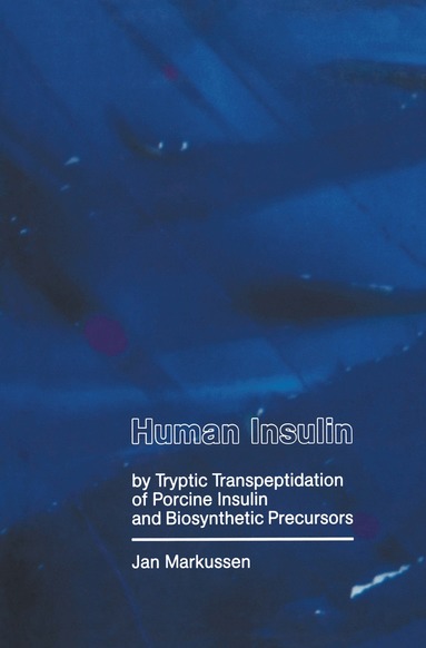 J. Markusse - Human Insulin by Tryptic Transpeptidations of Porcine Insulin and Biosynthetic Precursors, Häftad