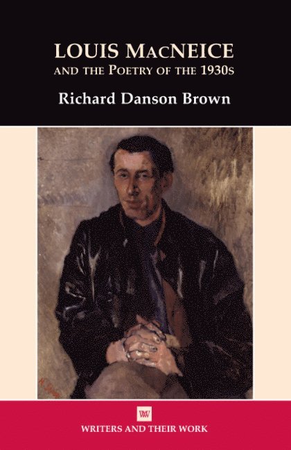 Richard Danson Brown - Louis MacNeice and the Poetry of the 1930s, Häftad