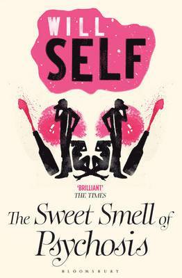 Will Self - Sweet Smell of Psychosis, Häftad