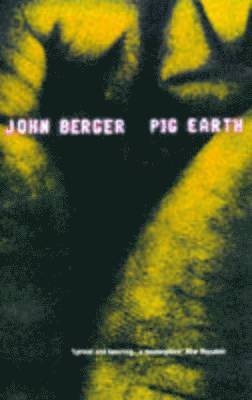 John Berger - Pig Earth, Häftad
