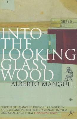 Alberto Manguel - Into the Looking Glass Wood, Häftad