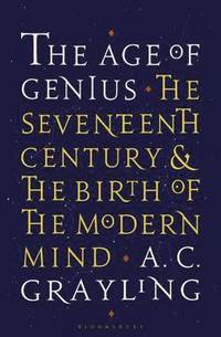 bokomslag The Age of Genius: The Seventeenth Century and the Birth of the Modern Mind