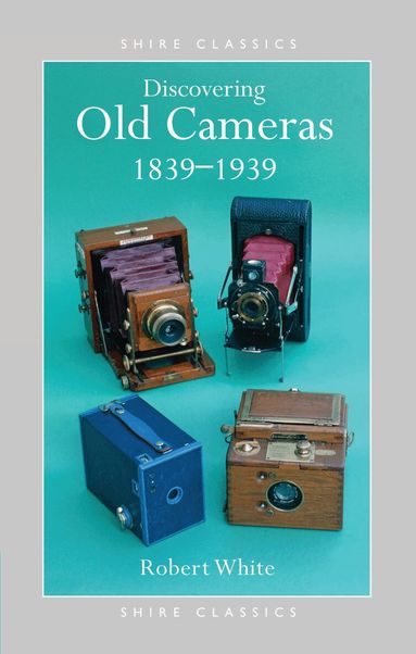 Robert White - Discovering Old Cameras 1839-1939, Häftad
