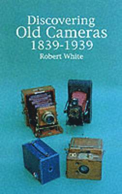 bokomslag Discovering Old Cameras 1839-1939
