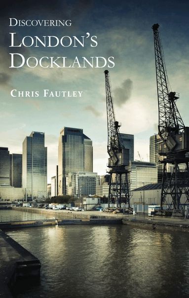 Christopher Fautley - Discovering London’s Docklands, Häftad
