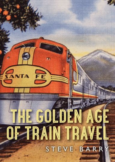 Steve Barry - Golden Age of Train Travel, Häftad