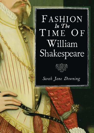 Sarah Jane Downing - Fashion in the Time of William Shakespeare, Häftad