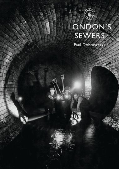 Paul Dobraszczyk - London’s Sewers, Häftad