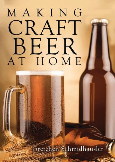 Gretchen Schmidhausler - Making Craft Beer at Home, Häftad